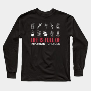 Life Is Full Of Important Choices - Magic Sorcery wizardry Long Sleeve T-Shirt